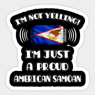 I'm Not Yelling I'm A Proud American Samoan - Gift for American Samoan With Roots From American Samoa Sticker